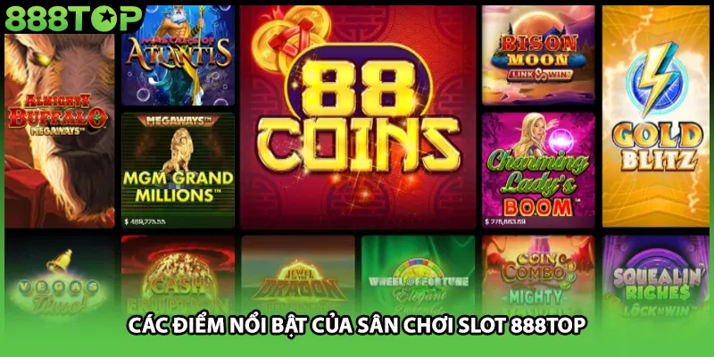 Các điểm nổi bật của sân chơi slot 888TOP