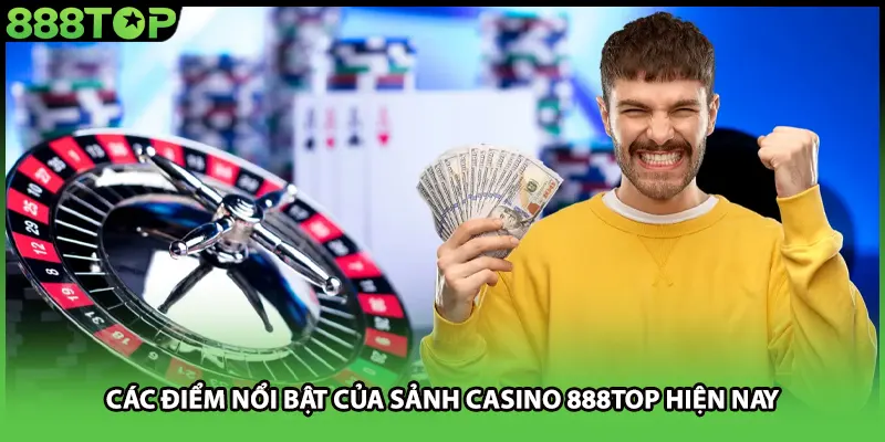 Các điểm nổi bật của sảnh casino 888TOP hiện nay