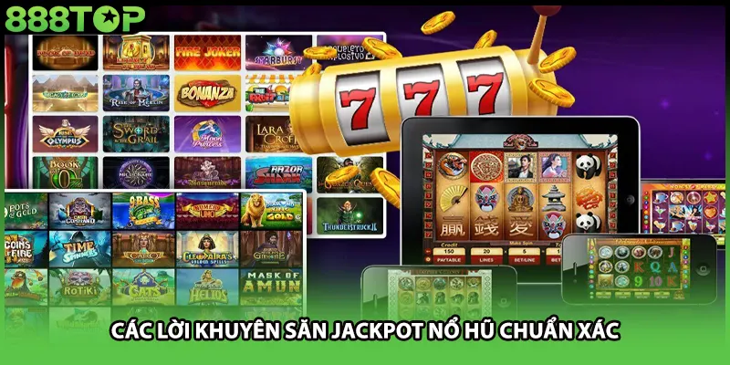 Các lời khuyên săn jackpot nổ hũ chuẩn xác
