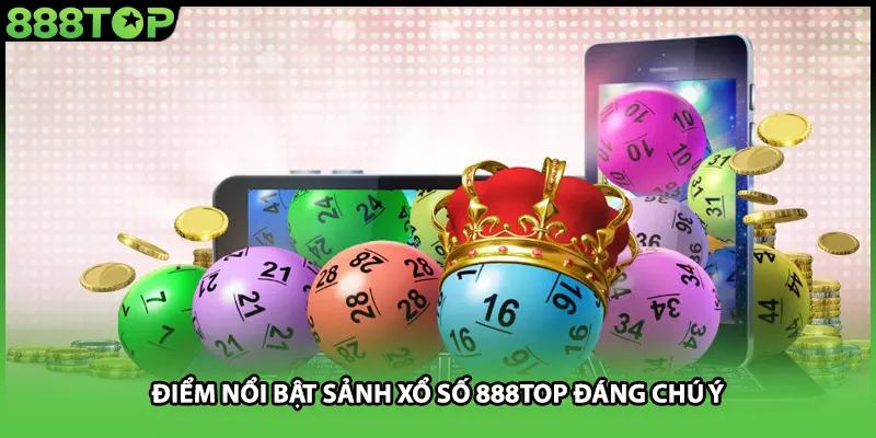 Điểm nổi bật sảnh xổ số 888TOP đáng chú ý