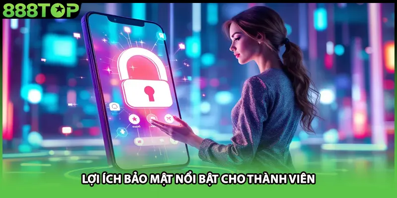 Lợi ích bảo mật nổi bật cho thành viên