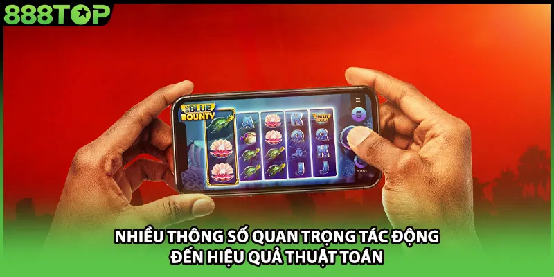 Nhiều thông số quan trọng tác động đến hiệu quả thuật toán