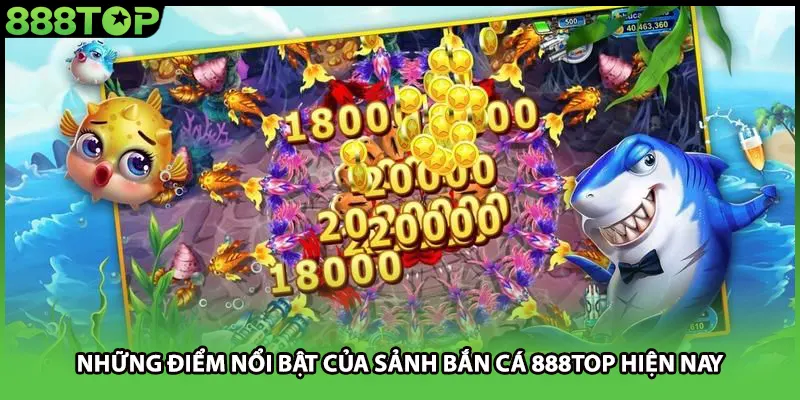 Những điểm nổi bật của sảnh bắn cá 888TOP hiện nay