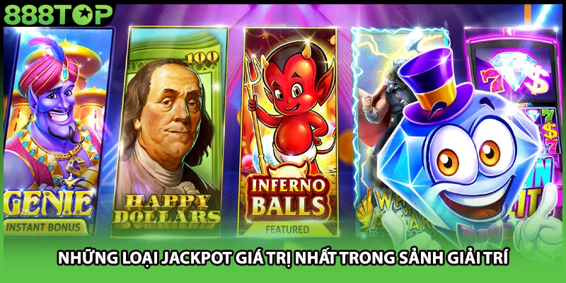 Những loại jackpot giá trị nhất trong sảnh giải trí