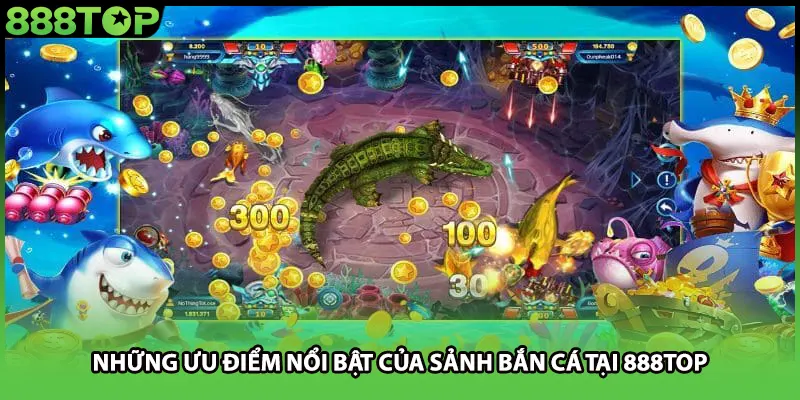 Những ưu điểm nổi bật của sảnh bắn cá tại 888TOP