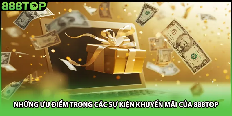 Những ưu điểm trong các sự kiện khuyến mãi của 888TOP