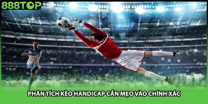 Phân tích kèo handicap cần mẹo vào chính xác